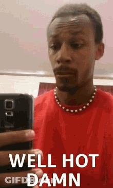Man In Red Shirt Taking Selfie Saying Well Hot Damn GIF