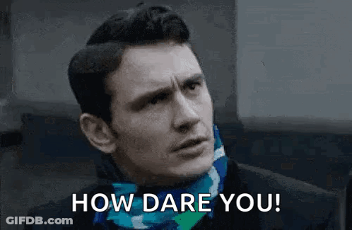 Man In Scarf Saying How Dare You GIF