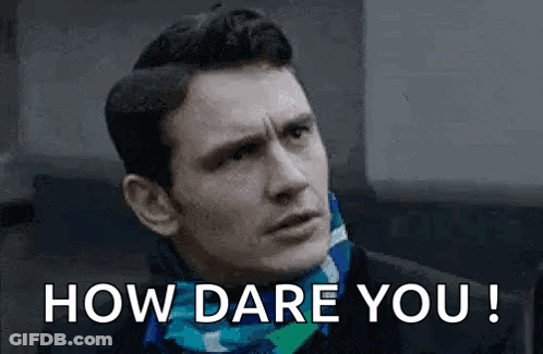 Man In Scarf Saying How Dare You GIF