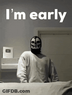 Man In Skull Mask Says I'm Early GIF