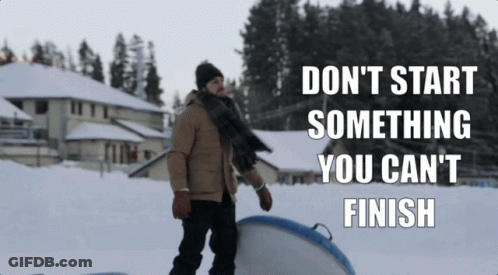 Man In Snow Don't Start Something You Can't Finish GIF