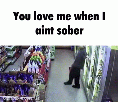 Man In Store With Words You Love Me When I Aint Sober GIF