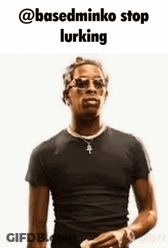 Man In Sunglasses And Black Shirt Says Basedminko Stop Lurking GIF