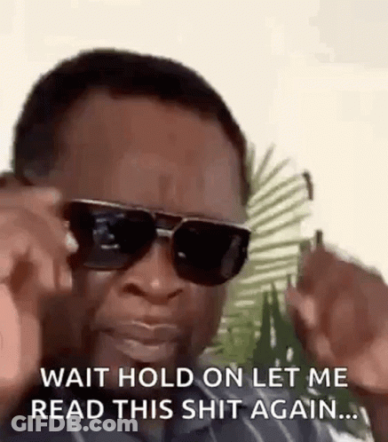 Man In Sunglasses Saying Wait Hold On Let Me Read This Shit Again GIF