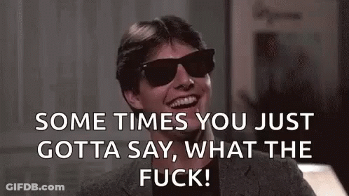 Man In Sunglasses Says Some Times You Just Gotta Say What The Fuck GIF