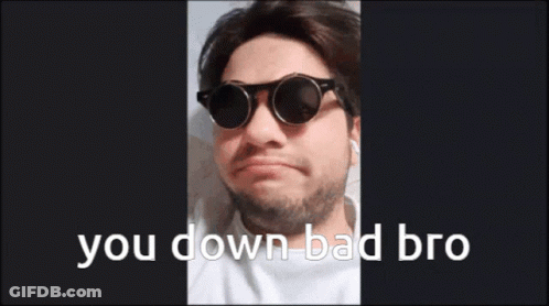 Man In Sunglasses Says You Down Bad Bro GIF