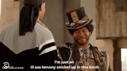Man In Top Hat I'm Just An Ill Ass Lemony Snicket Up In This Bitch GIF