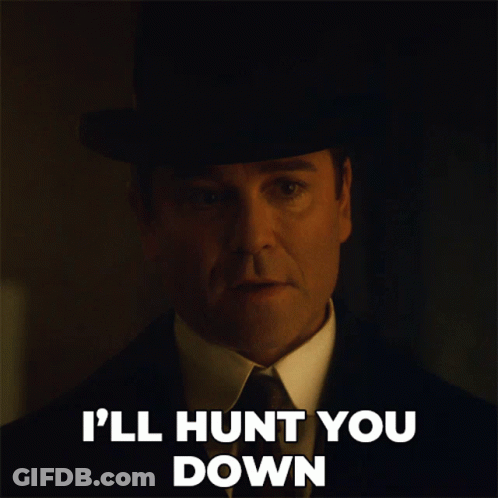 Man In Top Hat Saying I'll Hunt You Down GIF