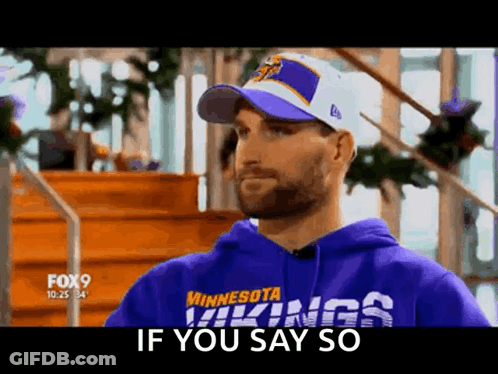 Man In Vikings Sweatshirt And Cap Saying If You Say So GIF