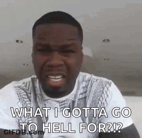 Man In White Shirt Making Funny Face Saying What I Gotta Go To Hell For GIF