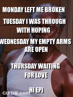 Man In White Tank Top Monday Left Me Broken Thursday Waiting For Love GIF