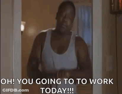 Man In White Tank Top Saying Oh You Going To Work Today GIF