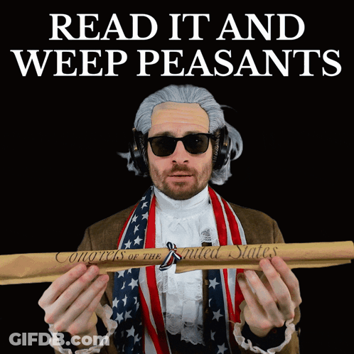 Man In Wig And Sunglasses Holding Scroll Saying Read It And Weep Peasants GIF
