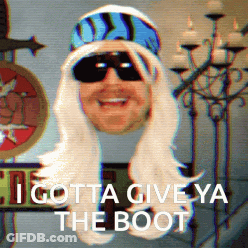 Man In Wig And Sunglasses Says I Gotta Give Ya The Boot GIF
