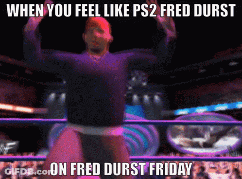 Man In Wrestling Ring Saying When You Feel Like PS2 Fred Burst On Fred Durst Friday GIF