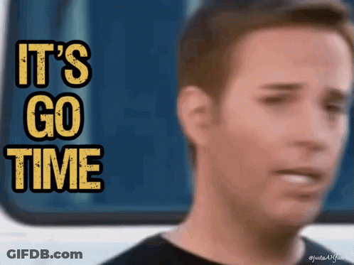 Man It's Go Time GIF