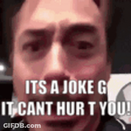 Man It's Joke G It Cant Hurt You GIF