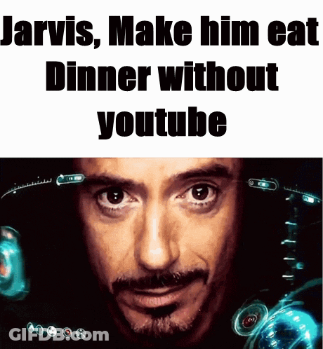 Man Jarvis Make Him Eat Dinner Without YouTube GIF