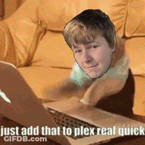 Man Just Add That To Plex GIF