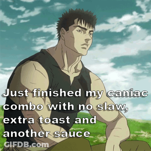 Man Just Finished My Caniac Combo With No Slaw Extra Toast And Another Sauce GIF