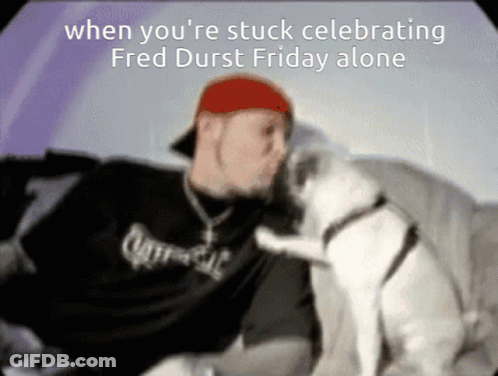 Man Kissing Dog Saying When You're Stuck Celebrating Fred Durst Friday Alone GIF