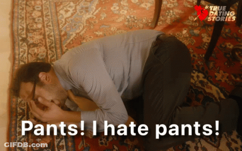 Man Kneeling Saying Pants I Hate Pants GIF