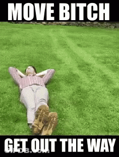 Man Laying In Grass Saying Move Bitch Get Out The Way GIF