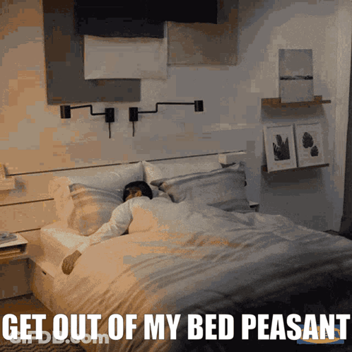 Man Laying On Bed Saying Get Out Of My Bed Peasant GIF