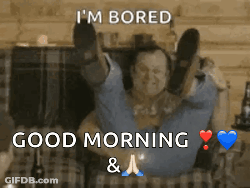 Man Laying On Couch Legs Up Says I'm Bored Good Morning GIF