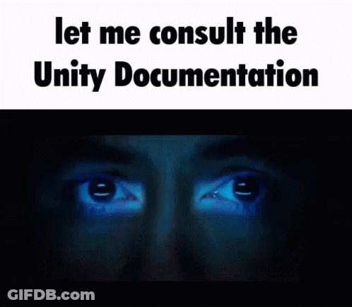 Man Let Me Consult The Unity Documentation GIF