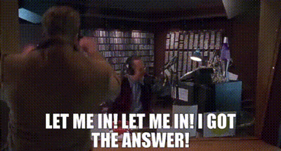 Man Let Me In I Got The Answer GIF
