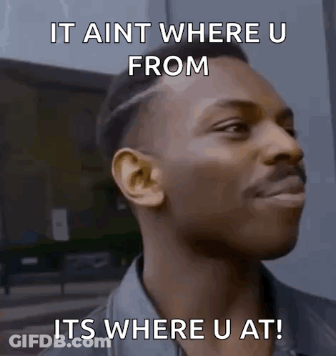Man Making Funny Face It Aint Where U From Its Where U At GIF
