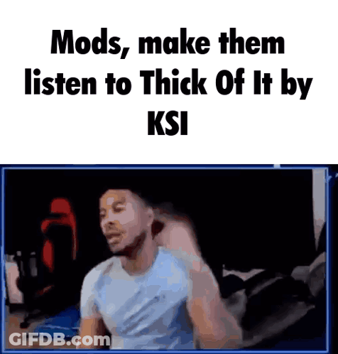Man: Mods Make Them Listen To Thick Of It By KSI GIF