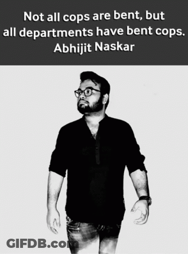Man Not All Cops Are Bent Abhijit Nas GIF