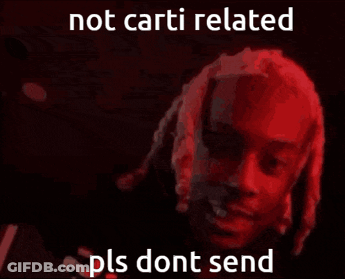Man Not Carti Related Pls Dont Send GIF