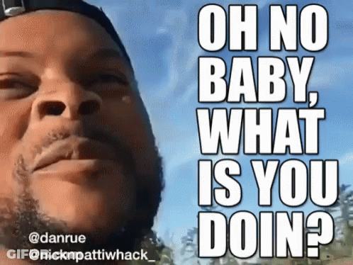 Man Oh No Baby What Is You Doing GIF