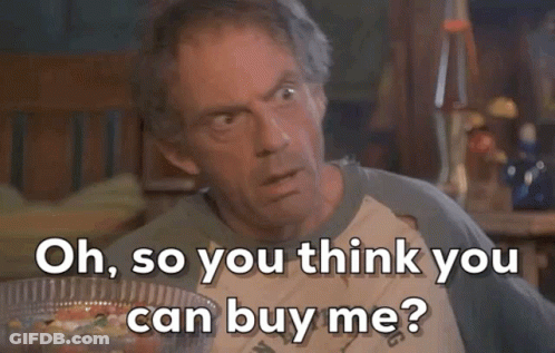 Man Oh So You Think You Can Buy Me GIF