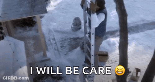 Man On Ladder Saying I Will Be Care GIF