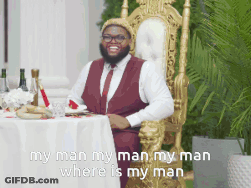 Man On Throne Saying My Man My Man My Man Where Is My Man GIF