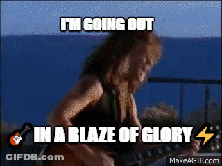 Man Playing Guitar I'm Going Out In A Blaze Of Glory GIF