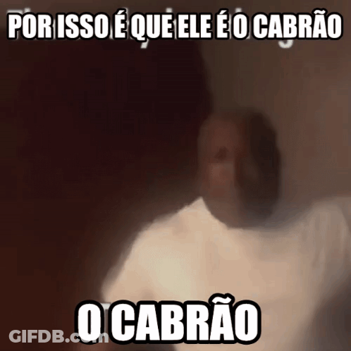 Man Porisso E Que Ele E O Cabrao GIF