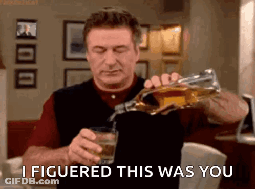 Man Pouring Whiskey Saying I Figured This Was You GIF
