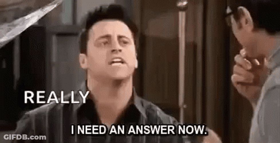 Man Really Need An Answer I Want It Now GIF