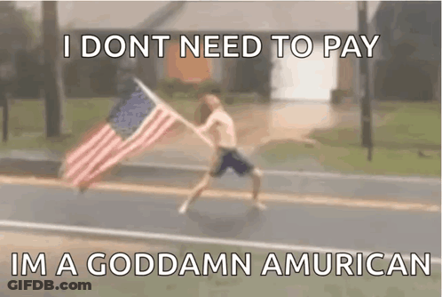 Man Running With American Flag Saying I Dont Need To Pay Im A Goddamn American GIF