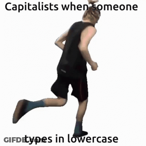 Man Running With Caption Capitalists When Someone Types In Lowercase GIF