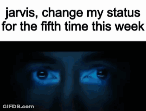 Man's Eyes Jarvis Change My Status Fifth Time This Week GIF