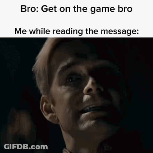 Man's Face With Caption Bro Get On The Game Me While Reading Message GIF
