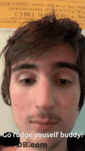 Man's Face With Go Fudge Yourself Buddy GIF