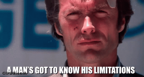 Man's Got To Know His Limitations GIF