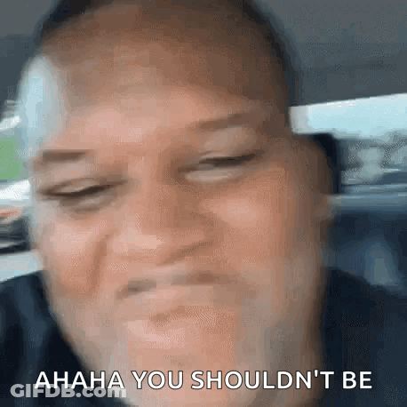 Man Saying Ahaha You Shouldn't Be GIF